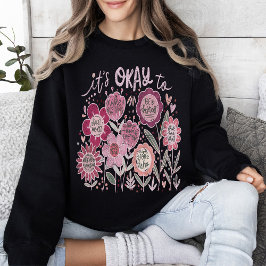 Es ist okay, Boho-Blumen zu tragen Sweatshirt