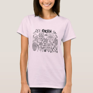 Es ist okay, Boho-Blumen zu tragen T-Shirt