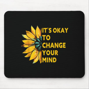 Es ist okay, deine Meinung zu ändern Sonnenblumen  Mousepad