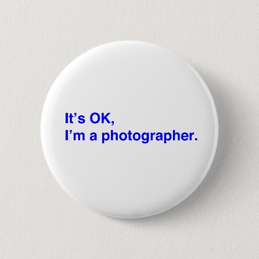 Es ist okay, ich bin Fotograf. Button (Vorderseite)