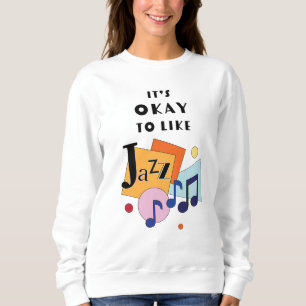 Es ist okay, Jazz zu mögen Sweatshirt