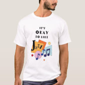 Es ist okay, Jazz zu mögen T-Shirt (Vorderseite)