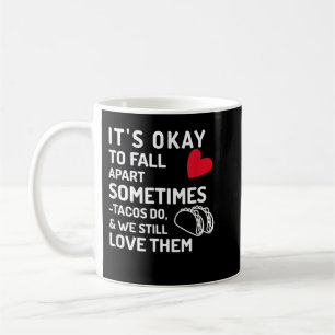 Es ist okay, manchmal abzusenken, Tacos, wir auch Kaffeetasse