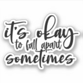 Es ist okay, manchmal auseinanderzufallen aufkleber (Vorderseite)