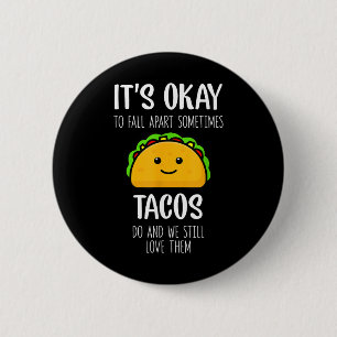 Es ist okay, manchmal auseinanderzufallen Tacos si Button