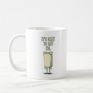 Es ist okay, Nein zu sagen Grumpy Frog Zitat Kaffeetasse
