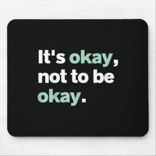 Es ist okay, nicht in Ordnung Psychische Gesundhei Mousepad