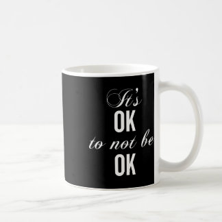 Es ist okay, nicht in Ordnung zu sein, um Depressi Kaffeetasse