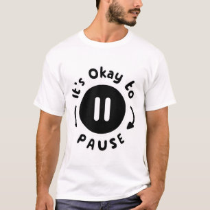 Es ist okay, Pause zu machen - Selbstversorgung T-Shirt