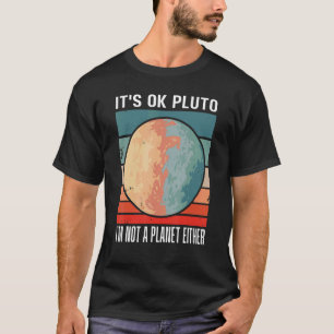 Es ist okay, Pluto ich bin kein Planet oder ein So T-Shirt