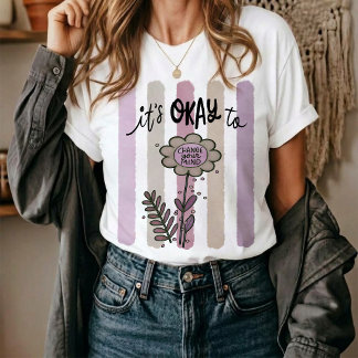 Es ist okay, seine Meinung zu ändern. T-Shirt