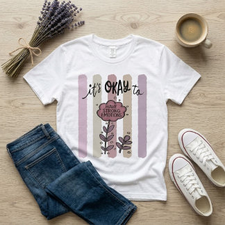 Es ist okay, starke Emotionen zu haben T-Shirt
