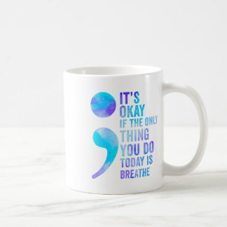 Es ist okay, wenn das Einzige, was du heute tust,  Kaffeetasse