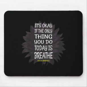 Es ist okay, wenn das Einzige, was du tust, Atmen Mousepad