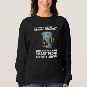 Es ist okay, wenn dir Sturmjagd-Meteorologie nicht Sweatshirt