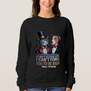 Es ist okay, wenn du anderer Meinung bist, ich kan Sweatshirt