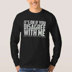 Es ist okay, wenn du anderer Meinung bist, ich kan T-Shirt