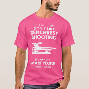 Es ist okay, wenn du Benchrest-Schießen nicht mags T-Shirt