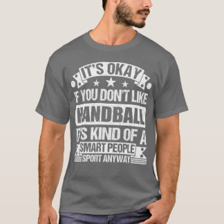 Es ist okay, wenn du Handball nicht magst. Es ist T-Shirt