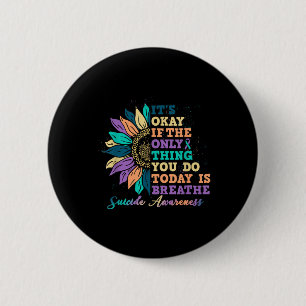 Es ist okay, wenn du heute atmest. Selbstmordbewus Button