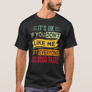 Es ist okay, wenn du mich nicht magst, hat nicht j T-Shirt