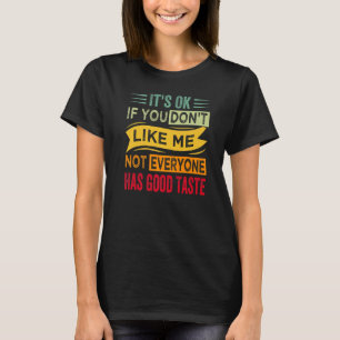 Es ist okay, wenn du mich nicht magst, hat nicht j T-Shirt