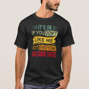 Es ist okay, wenn du mich nicht magst, hat nicht j T-Shirt