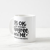 "Es ist okay, wenn du mir nicht zustimmst." Kaffeetasse (Vorderseite Links)