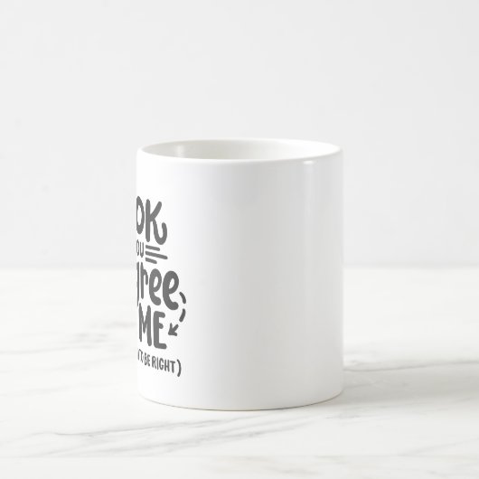 "Es ist okay, wenn du mir nicht zustimmst." Kaffeetasse (Mittel)