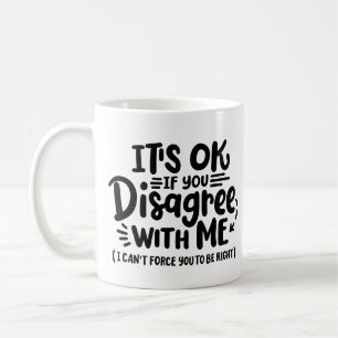 "Es ist okay, wenn du mir nicht zustimmst." Kaffeetasse