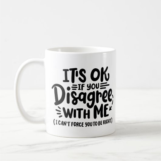 "Es ist okay, wenn du mir nicht zustimmst." Kaffeetasse (Links)