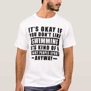 Es ist okay, wenn du Schwimmen nicht magst, es ist T-Shirt