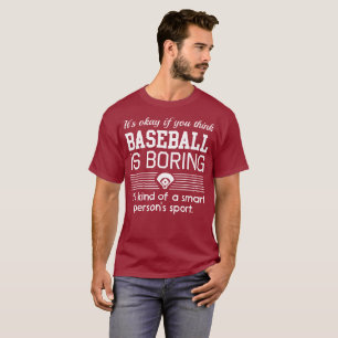 Es ist okay, wenn Sie denken, dass Baseball… bohrt T-Shirt