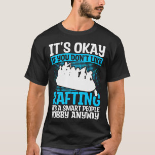 Es ist okay, wenn Sie es nicht mögen, Whitewater R T-Shirt