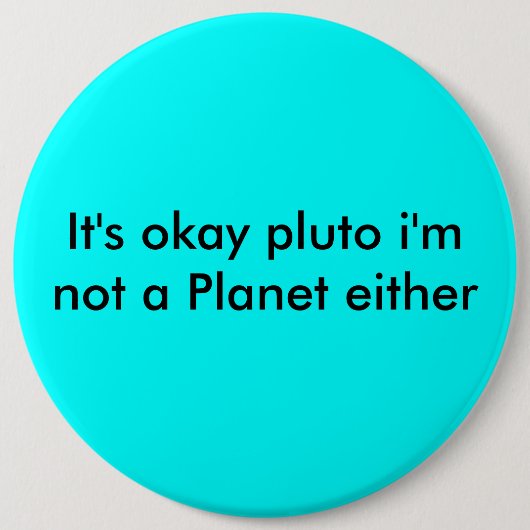 Es ist okaypluto, den ich ein Planet auch nicht Button (Vorderseite)