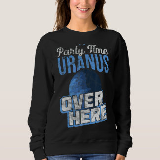 Es ist Party Zeit Uranus hier drüben Quantum Mecha Sweatshirt