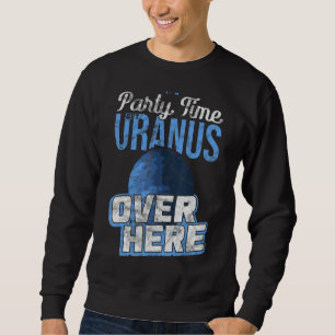 Es ist Party Zeit Uranus hier drüben Quantum Mecha Sweatshirt