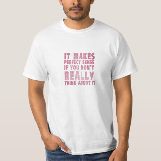 Es ist perfektes sinnvoll, wenn Sie nicht an es T-Shirt