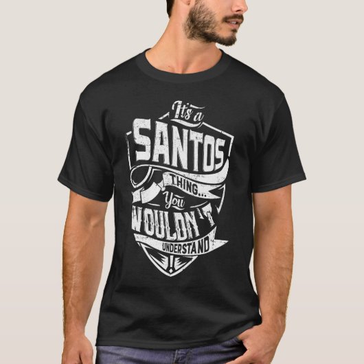 Es ist SANTOS, Sie würden es nicht verstehen T-Shirt (Vorderseite)