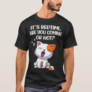 Es ist Schlafenszeit Kommst du oder nicht Katze T-Shirt