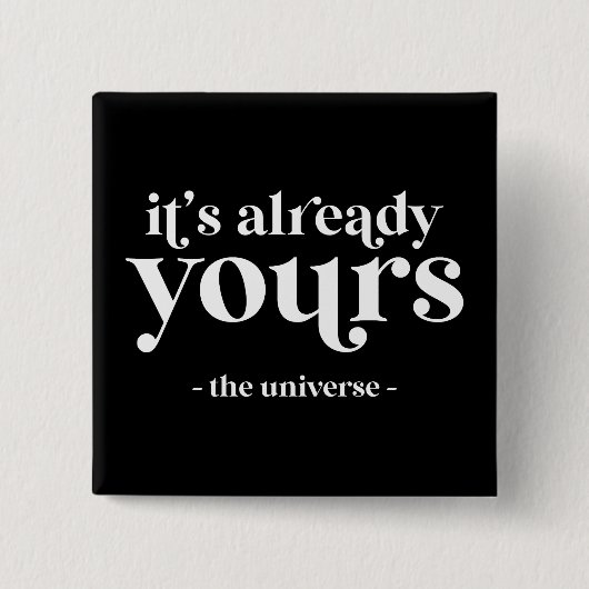 Es ist schon deins - Das Universum Button (Vorderseite)
