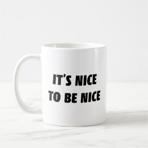 Es ist schön, nett zu sein Kaffeetasse
