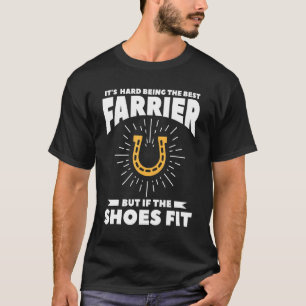 Es ist schwer, der beste Farrier zu sein, aber wen T-Shirt