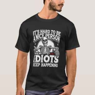 Es ist schwer eine nette Person zu sein, wenn Idio T-Shirt