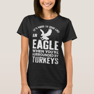Es ist schwer, sich wie ein Adler zu erheben, wenn T-Shirt