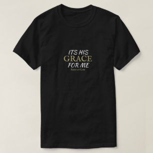 Es ist sein Grace für mich T - Shirt Schwarz, Wei