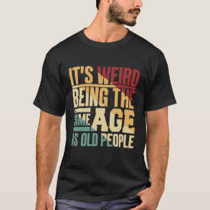 Es ist seltsam, das gleiche Alter wie alte Leute V T-Shirt