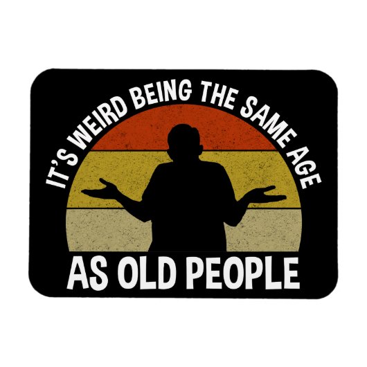 Es ist seltsam, das gleiche Alter wie alte Mensche Magnet (Horizontal)