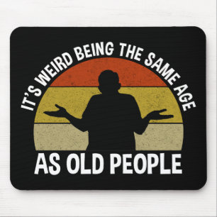 Es ist seltsam, das gleiche Alter wie alte Mensche Mousepad