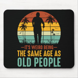 Es ist seltsam, das gleiche Alter wie alte Mensche Mousepad